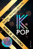 K-Pop - Manual de sobrevivência - Babi Dewet, Érica Imenes & Natalia Pak