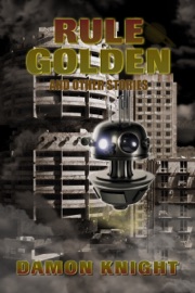Rule Golden and Other Stories - Damon Knight