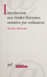 Introduction aux études littéraires assistées par ordinateur - Michel Bernard