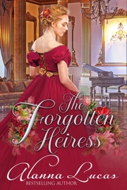 The Forgotten Heiress - Alanna Lucas