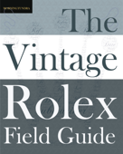 The Vintage Rolex Field Guide - Colin A White