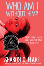 Who Am I Without Him? (Coretta Scott King Author Honor Title) - Sharon Flake