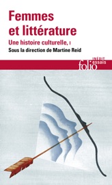 Femmes et littérature. Une histoire culturelle (Tome 1) - Moyen Âge - XVIIIe siècle - Martine Reid, Jacqueline Cerquiglini-Toulet, Éliane Viennot, Christelle Reggiani, Florence de Chalonge, Christie McDonald, Joan DeJean, Alison Rice, Various Authors, Delphine Naudier & Edwige Keller-Rahbé