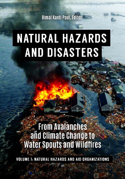 Natural Hazards and Disasters: From Avalanches and Climate Change to Water Spouts and Wildfires [2 volumes]