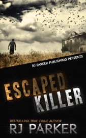 Escaped Killer: True Story of Serial Killer Allan Legere - RJ Parker