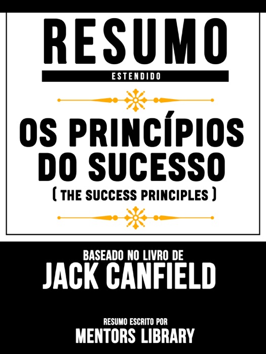 Resumo Estendido: Os PrincĂpios Do Sucesso (The Success Principles) - Baseado No Livro De Jack Canfield