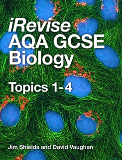 iRevise AQA GCSE Biology Topics 1-4 by Jim Shields
