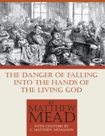The Danger of Falling Into the Hands of the Living God - C. Matthew McMahon & Matthew Mead
