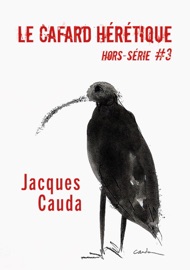 Le Cafard hérétique - hors-série n° 3 - Alexandre Nicolas, Jacques Cauda, Angèle Casanova, Antonin Crenn, Axel Sourisseau, Bruno Lus, Jean-Luc Manet, Julien Boutreux, Michel Antoine Chappuis, Perrine Le Querrec, Réginald Cornier, Sandra Bechtel, Thibault Marthouret, Vanessa Kientz & Yan Kouton