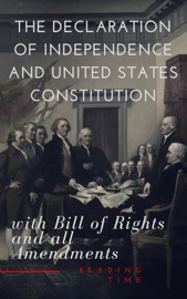 The Declaration of Independence and United States Constitution with Bill of Rights and all Amendments (Annotated) - Thomas Jefferson (Declaration), James Madison (Constitution), Founding Fathers & Reading Time