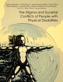 The Stigma and Societal Conflicts of People With Physical Disabilities - Jilene Malbeuf, Dollyann Santhosh, Tina Tai, Niabi Kapoor, Anuradha Rao, Gina Schopfer, Austin Mardon, Catherine Mardon, Andy (Seong Ju) Kim & Riley Witiw
