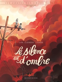 Les Contes des coeurs perdus - Le silence est d'ombre - Loïc Clément & Sanoe