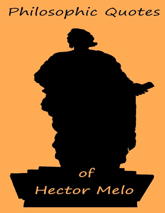 Philosophic Quotes of Hector Melo