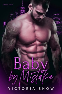 Baby by Mistake - Book Two by Victoria Snow