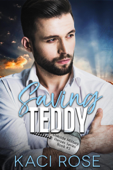 Saving Teddy: A Billionaire Romance - Kaci Rose