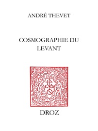 Cosmographie de Levant - André Thevet & Frank Lestringant