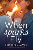 When Sparks Fly - Kristen Zimmer