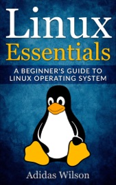 Linux Essentials - A Beginner's Guide To Linux Operating System - Adidas Wilson