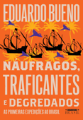 Náufragos, traficantes e degredados - Eduardo Bueno