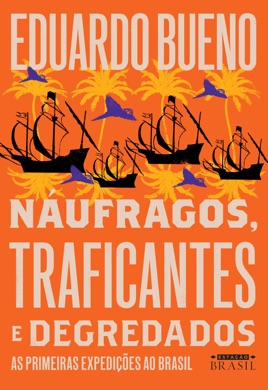 Capa do livro Náufragos, traficantes e degredados: As primeiras expedições ao Brasil de Eduardo Bueno