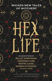 Hex Life: Wicked New Tales of Witchery - Rachel Deering, Christopher Golden, Kelley Armstrong, Rachael Caine & Sherrilyn Kenyon