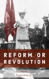 Reform or Revolution - Rosa Luxemburg