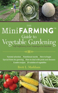 Mini Farming Guide to Vegetable Gardening by Brett L. Markham