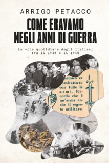 Come eravamo negli anni di guerra by Arrigo Petacco