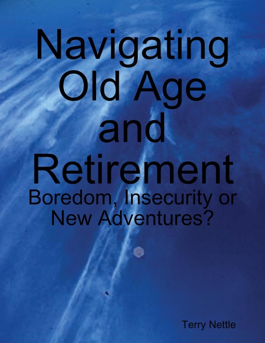 Navigating Old Age and Retirement: Boredom, Insecurity or New Adventures?