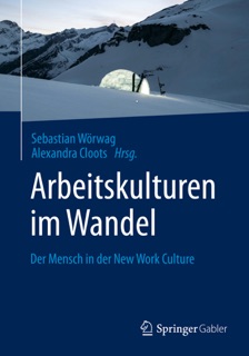 Arbeitskulturen im Wandel by Sebastian Wörwag & Alexandra Cloots