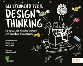 Gli strumenti per il design thinking - Larry Leifer, Michael Lewrick & Patrick Link