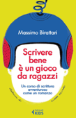 Scrivere bene è un gioco da ragazzi - Massimo Birattari