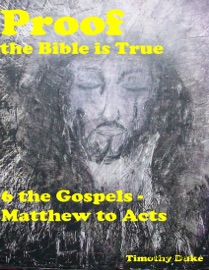 Proof the Bible Is True: 6 the Gospels - Matthew to Acts - Timothy Duke