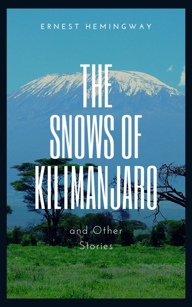 The Snows of Kilimanjaro and Other Stories