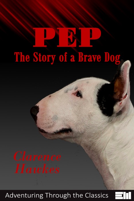 Pep—The Story of a Brave Dog (Illustrated)
