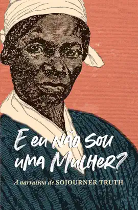 Read: "E eu não sou uma Book mulher?" A narrativa de Sojourner Truth