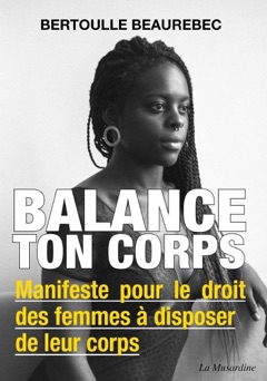 Balance ton corps - Manifeste pour le droit des femmes à disposer de leur corps - Bertoulle Beaurebec