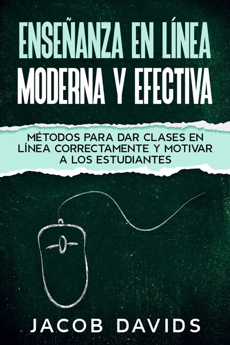 Enseñanza en Línea Moderna y Efectiva: Métodos para Dar Clases en Línea Correctamente y Motivar a los Estudiantes