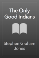 Stephen Graham Jones - The Only Good Indians artwork