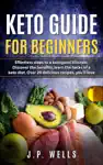 Keto Guide For Beginners by J.P. Wells Book Summary, Reviews and Downlod