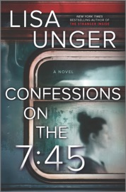 Confessions on the 7:45: A Novel - Lisa Unger