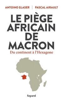 Le piège africain de Macron by Antoine Glaser & Pascal Airault