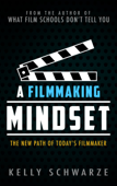 A Filmmaking Mindset - Kelly Schwarze