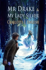 Mr. Drake and My Lady Silver - Charlotte E. English