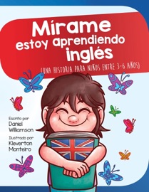 Mírame estoy aprendiendo ingles: Una historia para niños entre 3-6 años - Daniel Williamson