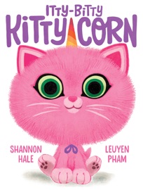 Itty-Bitty Kitty-Corn - Shannon Hale & LeUyen Pham