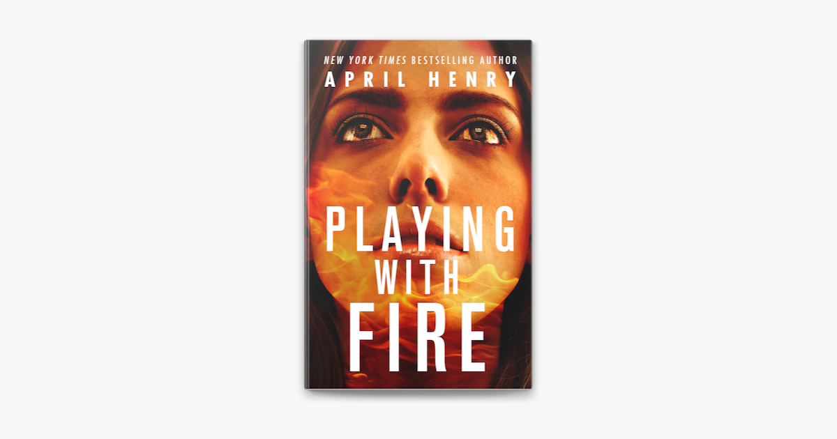 Playing with Fire by April Henry