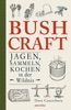 Book Bushcraft - Jagen, Sammeln, Kochen in der Wildnis (Überlebenstechniken, Survival)