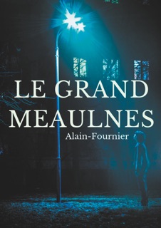 Le Grand Meaulnes by Henri Alain-Fournier & Henri-Alban Alain-Fournier