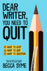 Becca Syme - Dear Writer, You Need to Quit artwork